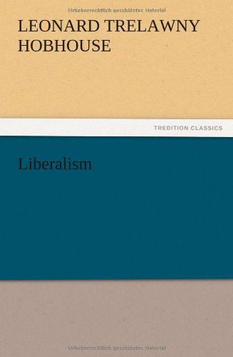 Liberalism - L. T. Hobhouse - Books - TREDITION CLASSICS - 9783847216681 - December 13, 2012