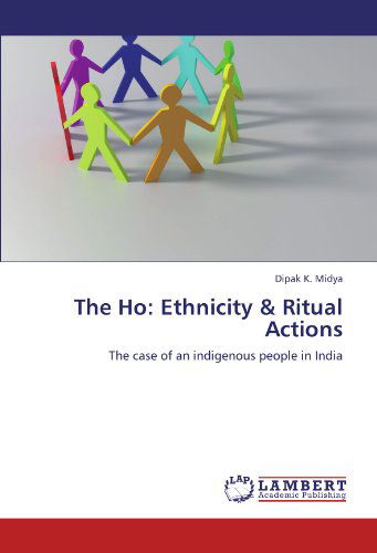 Cover for Dipak K. Midya · The Ho: Ethnicity &amp; Ritual Actions: the Case of an Indigenous People in India (Paperback Book) (2012)