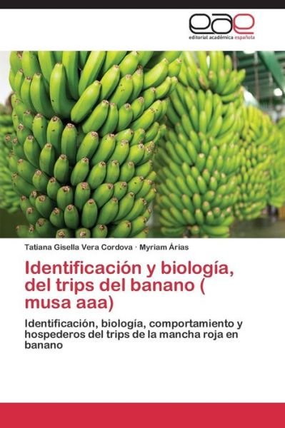 Cover for Myriam Árias · Identificación Y Biología, Del Trips Del Banano ( Musa Aaa): Identificación, Biología, Comportamiento Y Hospederos Del Trips De La Mancha Roja en Banano (Paperback Bog) [Spanish edition] (2014)