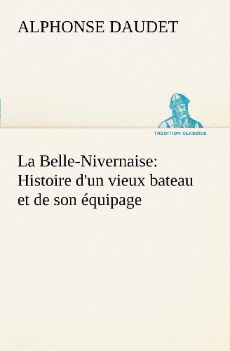 Cover for Alphonse Daudet · La Belle-nivernaise: Histoire D'un Vieux Bateau et De Son Équipage (Tredition Classics) (French Edition) (Pocketbok) [French edition] (2012)