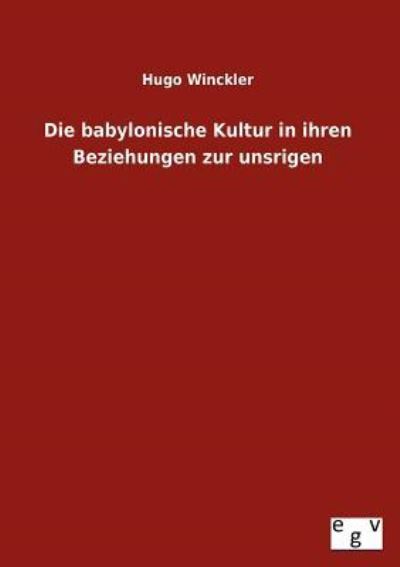 Cover for Hugo Winckler · Die Babylonische Kultur in Ihren Beziehungen Zur Unsrigen (Paperback Book) [German edition] (2013)