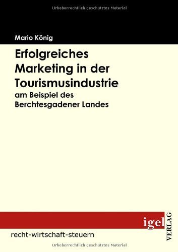 Erfolgreiches Marketing in Der Tourismusindustrie Am Beispiel Des Berchtesgadener Landes - Mario König - Books - Igel Verlag Fachbuch - 9783868150681 - December 12, 2008