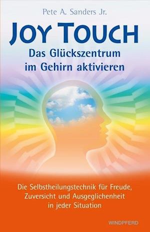 Cover for Pete A. Sanders Jr. · Joy Touch - Das Glückszentrum im Gehirn aktivieren (Paperback Book) (2008)