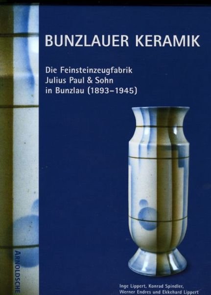 Cover for Ekkehard Lippert · Bunzlauer Keramik: Die Feinsteinzeugfabrik Julius Paul &amp; Sohn in Bunzlau (1893-1945) (Büchersatz) (2003)