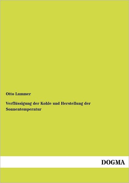 Verfluessigung Der Kohle Und Herstellung Der Sonnentemperatur - Otto Lummer - Books - Dogma - 9783954545681 - June 8, 2012