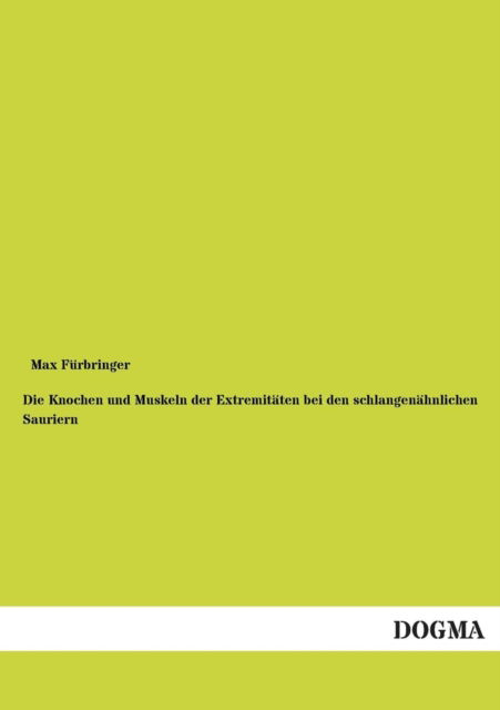 Cover for Max Fürbringer · Die Knochen Und Muskeln Der Extremitäten Bei den Schlangenähnlichen Sauriern (Paperback Book) [German edition] (2012)