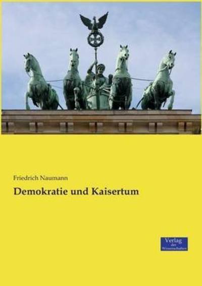 Cover for Friedrich Naumann · Demokratie und Kaisertum (Paperback Book) (2019)