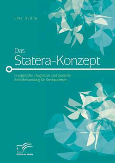 Cover for Ewa Budna · Das Statera-konzept: Energetische, Imaginative Und Bilaterale Selbstbehandlung Fur Krebspatienten (Paperback Bog) [German edition] (2014)
