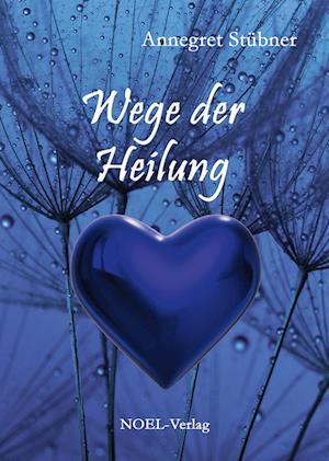 Wege der Heilung - Annegret Stübner - Kirjat - NOEL-Verlag - 9783967530681 - maanantai 12. joulukuuta 2022