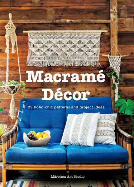 Marchen Art Studio · Macrame Decor: 25 Boho-chic Interior Ideas and Patterns (Hardcover Book) (2018)