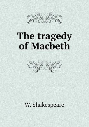 The Tragedy of Macbeth - W. Shakespeare - Livros - Book on Demand Ltd. - 9785518675681 - 2 de março de 2013