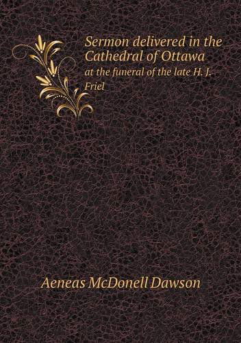 Cover for Aeneas Mcdonell Dawson · Sermon Delivered in the Cathedral of Ottawa at the Funeral of the Late H. J. Friel (Paperback Book) (2013)