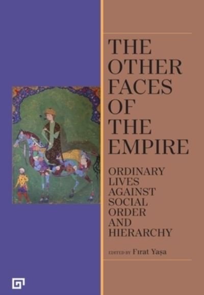 Cover for Firat Yasa · The Other Faces of the Empire – Ordinary Lives Against Social Order and Hierarchy (Paperback Book) (2022)