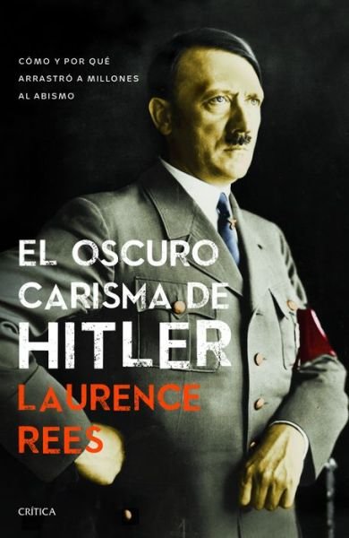 Cover for Laurence Rees · Oscuro Carisma De Hitler, El. Como Y Por Que Arrastro a Millones Al Abismo (Pocketbok) (2017)