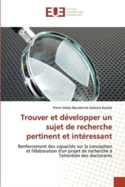 Cover for Pierre Valéry Dieudonné Kabiena Kuluila · Trouver et développer un sujet de recherche pertinent et intéressant (Paperback Book) (2021)