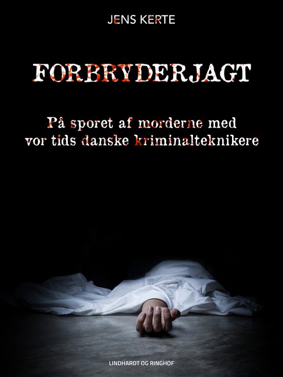 Cover for Jens Kerte · Forbryderjagt. På sporet af morderne med vor tids danske kriminalteknikere (Sewn Spine Book) [1º edição] (2019)