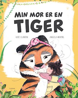 Min mor er en tiger - Kate Claxton - Books - Turbine - 9788740671681 - August 19, 2021