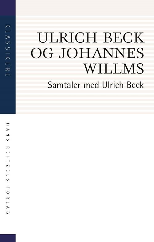 Cover for Ulrich Beck; Johannes Willms · Klassikere: Samtaler med Ulrich Beck (Sewn Spine Book) [2e uitgave] (2022)