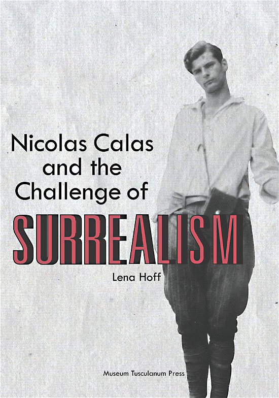 Cover for Lena Hoff · Nicolas Calas and the Challenge of Surrealism (Sewn Spine Book) [1º edição] (2014)