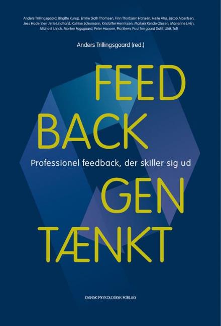 Feedback gentænkt - Anders Trillingsgaard (red.), Birgitte Kurup, Emilie Sloth Thomsen, Finn Thorbjørn Hansen, Helle Alrø, Henrik Adler, Jacob Albertsen, Jess Haderslev, Jette Lindhard, Katrine Schumann, Kristoffer Henriksen, Maiken Rønde Olesen, Marianne Livijn, Michael Ulr - Bøger - Dansk Psykologisk Forlag A/S - 9788771585681 - 22. maj 2017