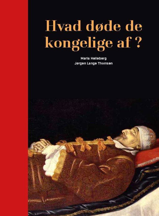 Hvad døde de kongelige af? - Jørgen Lange Thomsen og Maria Helleberg - Bøger - FADL's Forlag - 9788777497681 - 10. oktober 2015