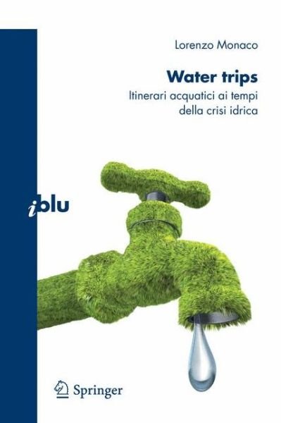 Cover for Monaco Lorenzo · Water trips : Itinerari acquatici ai tempi della crisi idrica (Paperback Book) (2009)