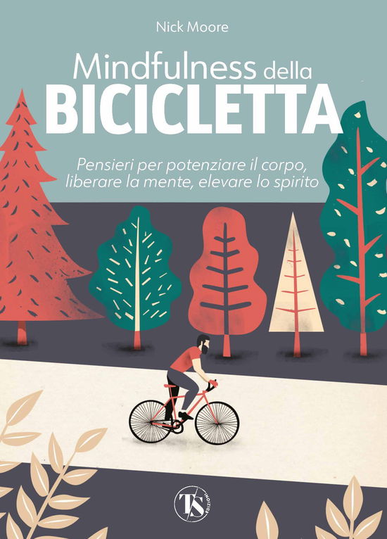 Cover for Nick Moore · Mindfulness Della Bicicletta. Pensieri Per Potenziare Il Corpo, Liberare La Mente, Elevare Lo Spirito (Book)