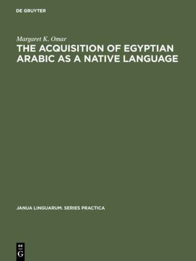 Cover for Margaret K. Omar · The Acquisition of Egyptian Arabic as a Native Language (Gebundenes Buch) (1973)