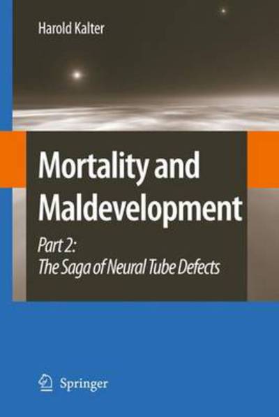 Mortality and Maldevelopment: Part II: The Saga of Neural Tube Defects - Harold Kalter - Books - Springer - 9789048181681 - October 19, 2010