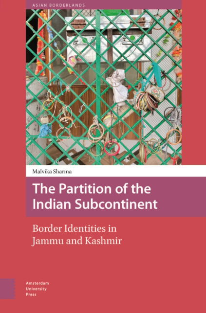 Cover for Malvika Sharma · The Partition of the Indian Subcontinent: Border Identities in Jammu and Kashmir - Asian Borderlands (Innbunden bok) (2025)