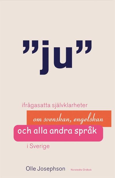 Cover for Olle Josephson · Ju : ifrågasatta självklarheter om svenskan, engelskan och alla andra språk i Sverige (Map) (2013)