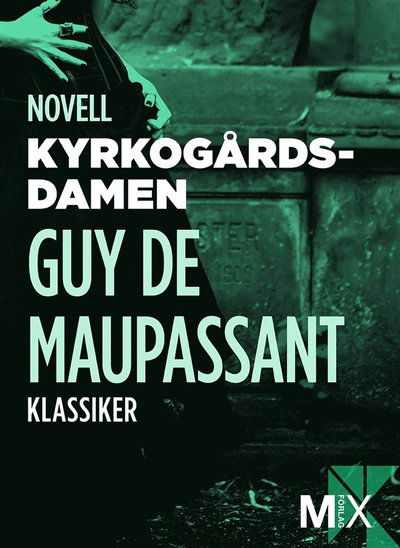 Cover for Guy de Maupassant · Mix novell - klassiker: Kyrkogårdsdamen: novell (ePUB) (2013)