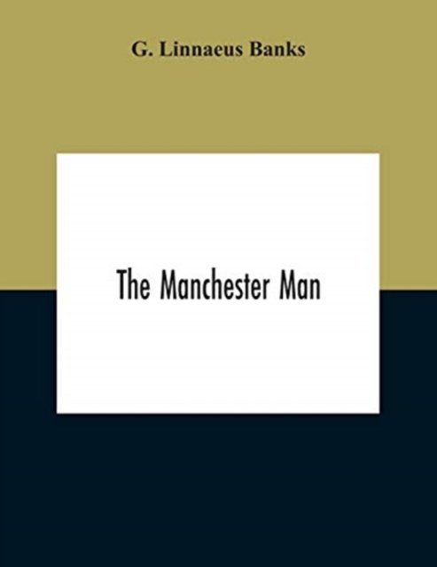 The Manchester Man - G Linnaeus Banks - Books - Alpha Edition - 9789354187681 - October 29, 2020