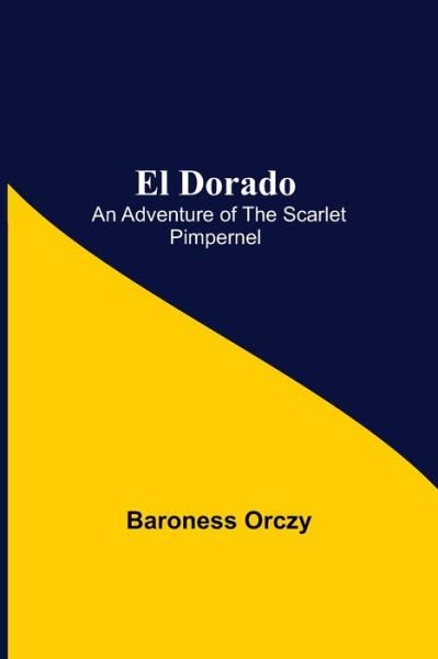 Cover for Baroness Orczy · El Dorado; An Adventure of the Scarlet Pimpernel (Paperback Bog) (2021)