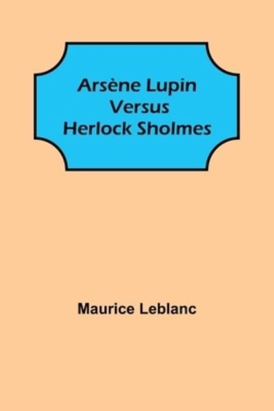 Cover for Maurice LeBlanc · Arsène Lupin versus Herlock Sholmes (Paperback Bog) (2022)