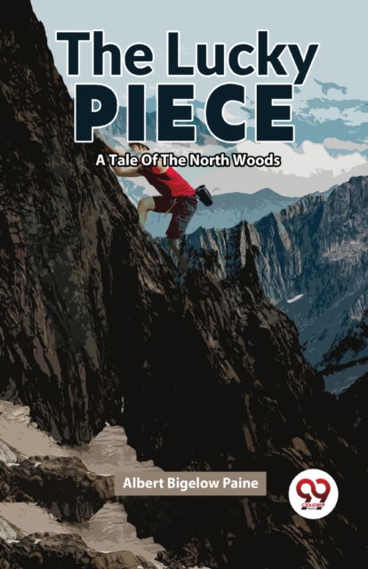 Cover for Albert Bigelow Paine · The Lucky Piece a Tale of the North Woods (Paperback Book) (2023)