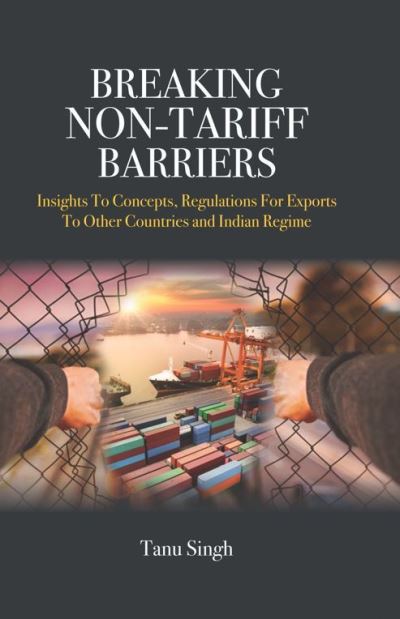 Cover for Tanu Singh · Breaking Non-Tariff Barriers: Insights To Concept, Regulation for Exports to other Countries and India Regime (Hardcover Book) (2024)