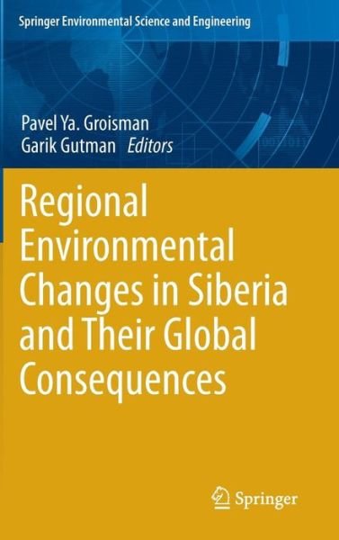 Cover for Pavel Ya Groisman · Regional Environmental Changes in Siberia and Their Global Consequences - Springer Environmental Science and Engineering (Inbunden Bok) [1st ed. 2013 edition] (2012)