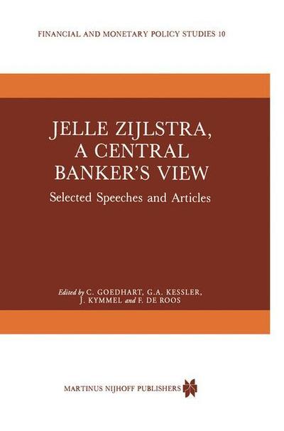 Cover for C Goedhart · Jelle Zijlstra, a Central Banker's View: Selected Speeches and Articles - Financial and Monetary Policy Studies (Paperback Book) [Softcover reprint of the original 1st ed. 1985 edition] (2011)