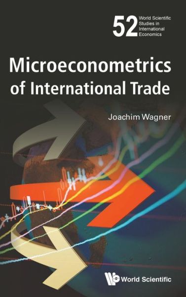 Cover for Wagner, Joachim (Leuphana Univ Lueneburg, Germany) · Microeconometrics Of International Trade - World Scientific Studies in International Economics (Hardcover Book) (2016)