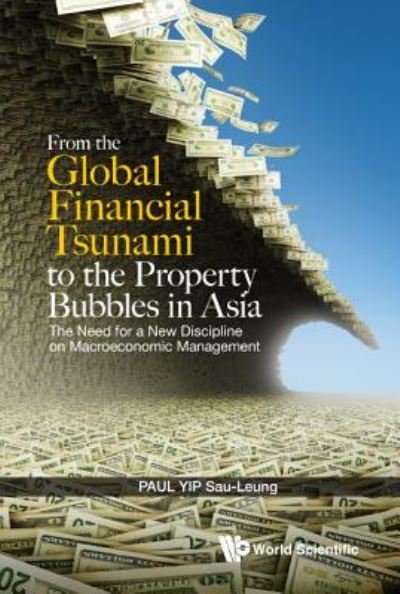 Cover for Yip, Paul Sau Leung (Ntu, S'pore) · From The Global Financial Tsunami To The Property Bubbles In Asia: The Need For A New Discipline On Macroeconomic Management (Innbunden bok) (2019)
