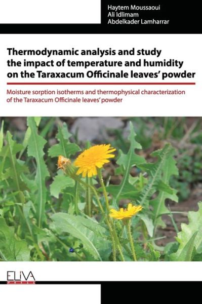 Cover for Ali Idlimam · Thermodynamic analysis and study the impact of temperature and humidity on the Taraxacum Officinale leaves' powder (Paperback Book) (2020)