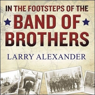 Cover for Larry Alexander · In the Footsteps of the Band of Brothers (CD) (2010)
