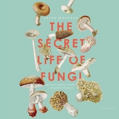 Cover for Aliya Whiteley · The Secret Life of Fungi (CD) (2021)
