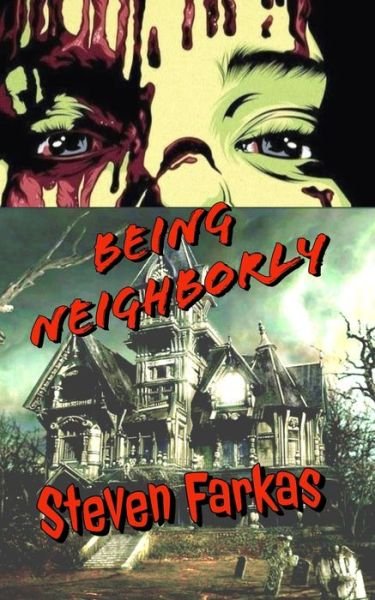 Cover for Steven Farkas · Being Neighborly - Scary and Terrifying Horror by Steven Farkas (Paperback Book) (2022)
