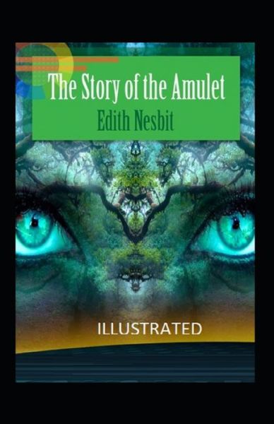 The Story of the Amulet Illustrated - Edith Nesbit - Books - Independently Published - 9798460657681 - August 20, 2021