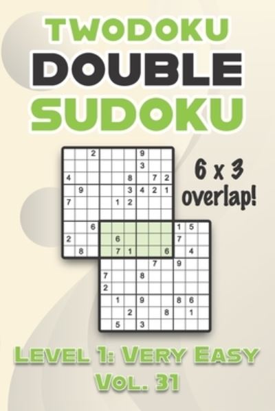 Twodoku Double Sudoku 6 x 3 Overlap Level 1: Very Easy Vol. 31: Play Sensei Sudoku With Solutions 9x9 Nine Numbers Grid Easy Level Volumes 1-40 Cross Sums Sudoku Variation Paper Logic Games Solve Japanese Puzzles Challenge For All Ages Kids to Adults - Sophia Numerik - Livros - Independently Published - 9798463250681 - 24 de agosto de 2021