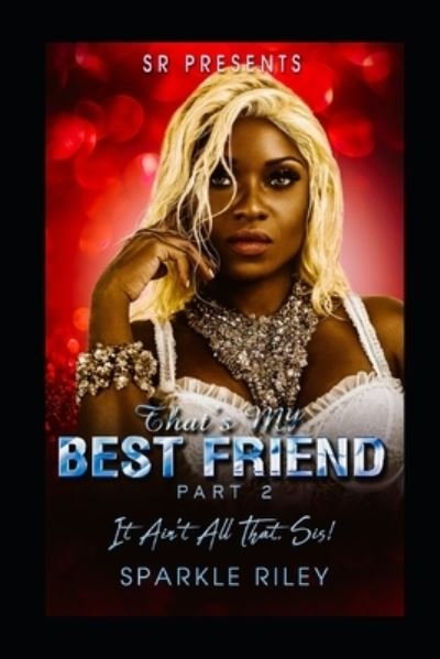 Cover for Sparkle Riley · SR Presents: That's My Best Friend Part 2!: It Ain't All That, Sis! (Paperback Bog) (2021)