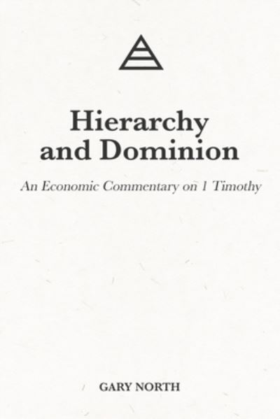 Cover for Gary North · Hierarchy and Dominion: An Economic Commentary on 1 Timothy - An Economic Commentary on the Bible (Paperback Book) (2021)