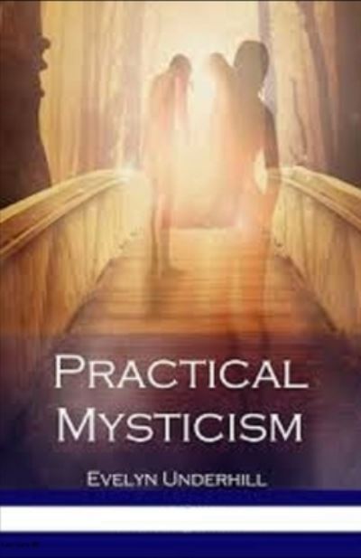 Practical Mysticism Illustrated - Evelyn Underhill - Książki - Independently Published - 9798516145681 - 6 czerwca 2021